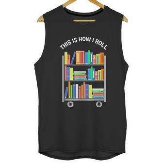 This Is How I Roll Book Librarian Unisex Tank Top | Favorety