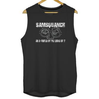 Samsquanch An 8 Footer By The Looks Of It Unisex Tank Top | Favorety CA