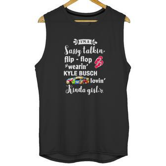 Im A Sassy Talkin Flip-Flop Wearin Kyle Busch Lovin Kinda Unisex Tank Top | Favorety DE