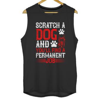 Scratch A Dog And You’Ll Find A Permanent Job Dog Quote Unisex Tank Top | Favorety AU