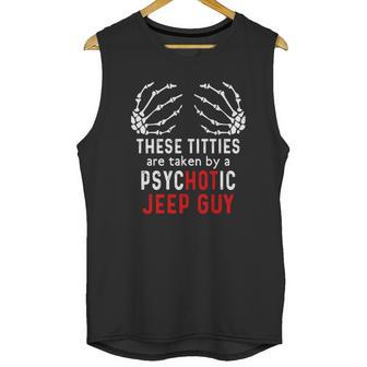 These Titties Are Taken By A Psychotic Jeep Guy Unisex Tank Top | Favorety AU