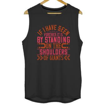 If I Have Seen Further It Is By Standing On The Shoulders Of Giants Unisex Tank Top | Favorety DE