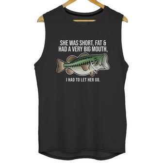 She Was Short Fat And Had A Big Mouth Bass Funny Fishing Unisex Tank Top | Favorety