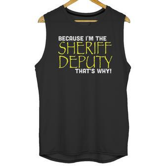 Because Im The Sheriff Deputy Thats Why Funny Unisex Tank Top | Favorety UK