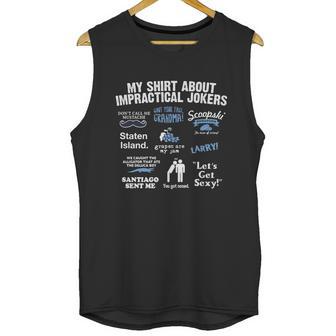 My Shirt About Impractical Jokers Unisex Tank Top | Favorety