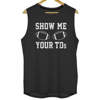 Show Me Your Tds Funny Fantasy Football Unisex Tank Top | Favorety