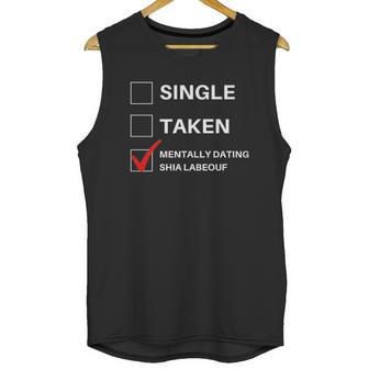 Single Taken Mentally Dating Shia Labeouf Unisex Tank Top | Favorety DE