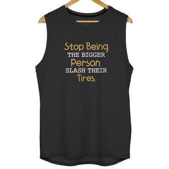 Slash Their Tires Stop Being The Bigger Person Unisex Tank Top | Favorety AU