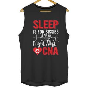 Sleep Is For Sissies I Am A Night Shift Cna Funny Saying Unisex Tank Top | Favorety UK