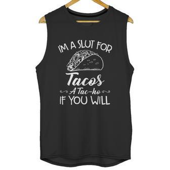 Im A Slut For Tacos A Tacho If You Will Unisex Tank Top | Favorety UK