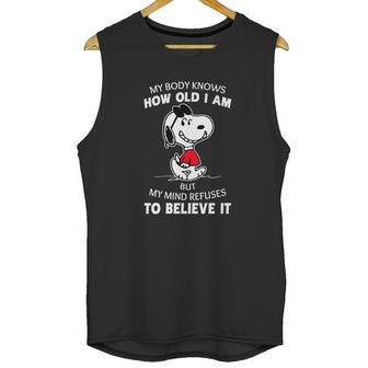 Snoopy My Body Knows How Old I Am But My Mind Refuses To Believe It Shirt Unisex Tank Top | Favorety UK