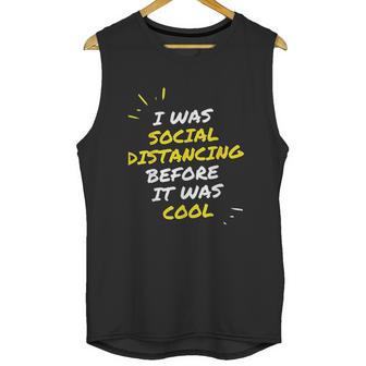 I Was Social Distancing Before It Was Cool Funny Introvert Unisex Tank Top | Favorety DE