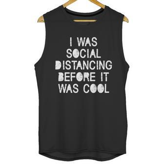 I Was Social Distancing Before It Was Cool Funny Pandemic Unisex Tank Top | Favorety AU