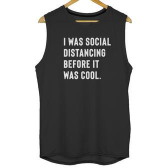 I Was Social Distancing Before It Was Cool For Introverts Unisex Tank Top | Favorety UK