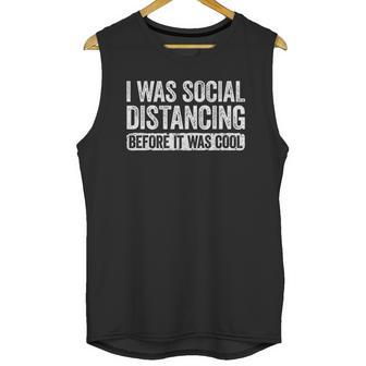 I Was Social Distancing Before It Was Cool Unisex Tank Top | Favorety UK