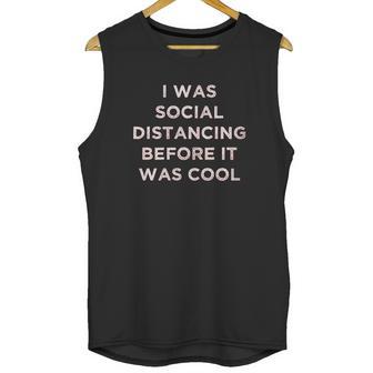 I Was Social Distancing Before It Was Cool Unisex Tank Top | Favorety DE