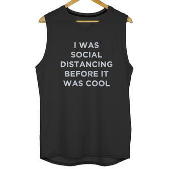 I Was Social Distancing Before It Was Cool Unisex Tank Top | Favorety DE