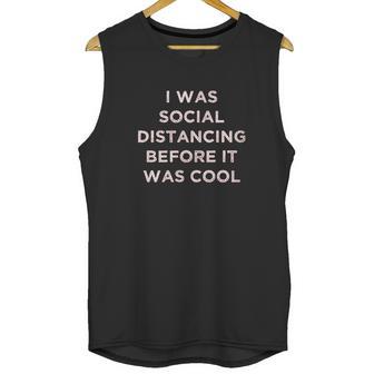 I Was Social Distancing Before It Was Cool Unisex Tank Top | Favorety DE