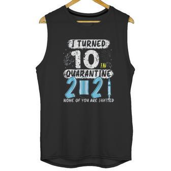 Social Distancing I Turned 10 In 2021 None Of You Are Invited Unisex Tank Top | Favorety