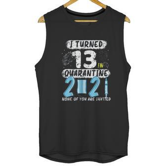 Social Distancing I Turned 13 In 2021 None Of You Are Invited Unisex Tank Top | Favorety AU