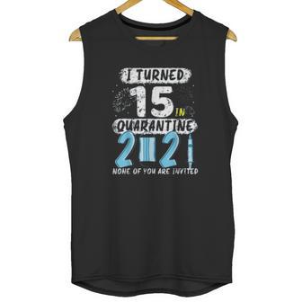 Social Distancing I Turned 15 In 2021 None Of You Are Invited Unisex Tank Top | Favorety