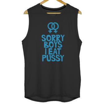 Sorry Boys I Eat Pussy T-Shirt Unisex Tank Top | Favorety AU