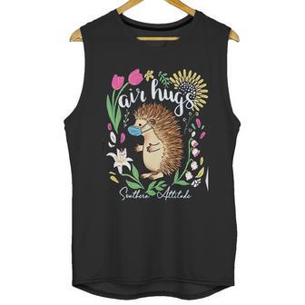 Southern Attitude Air Hugs Hedgehog Social Distancing Unisex Tank Top | Favorety DE