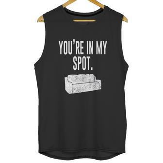 You Are In My Spot Funny Sayings Unisex Tank Top | Favorety AU