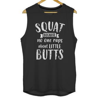 Squat Because No One Raps About Little Butts Funny Leg Day Unisex Tank Top | Favorety