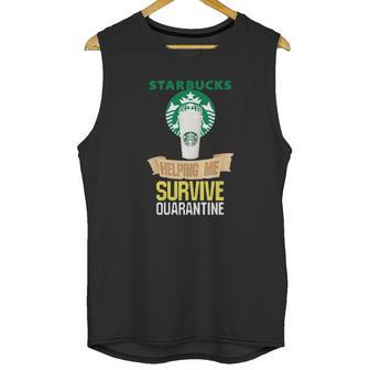 Starbucks Helping Me Survive Quarantine Unisex Tank Top | Favorety