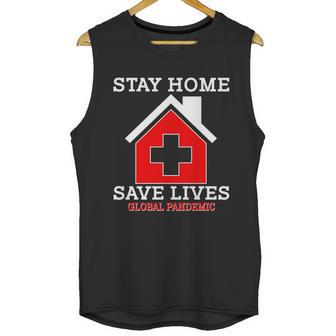 Stay Home Save Lives Global Pandemic Unisex Tank Top | Favorety