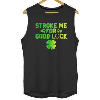 Stroke Me For Good Luck St Patricks Day Unisex Tank Top | Favorety DE