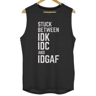 Stuck Between Idk Idc And Idgaf Unisex Tank Top | Favorety CA