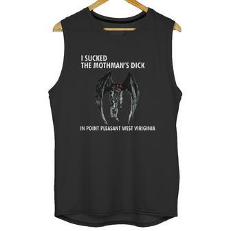 I Sucked The Mothman’S Dick In Point Pleasant West Virginia Shirt Unisex Tank Top | Favorety