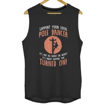 Support Your Local Pole Dancer Funny Electric Lineman Gift Unisex Tank Top | Favorety UK