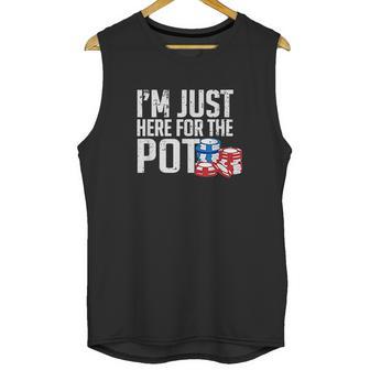 Texas Holdem Gift I Am Just Here For The Pot Poker Humor Unisex Tank Top | Favorety