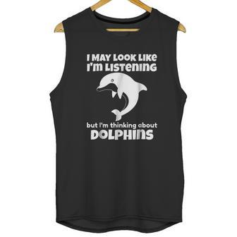 I Am Thinking About Dolphins Funny Dolphins Unisex Tank Top | Favorety CA