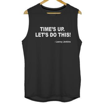 Times Up Lets Do This Leeroy Jenkins Funny Gamer T-Shirt Unisex Tank Top | Favorety UK