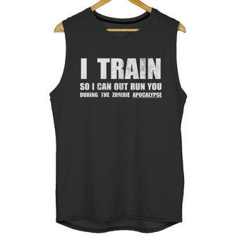 I Train So I Can Out Run You During A Zombie Apocalypse Unisex Tank Top | Favorety CA