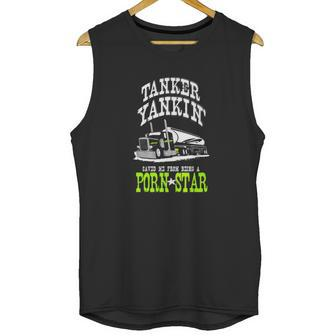 Truck Driver Tanker Yanker Porn Star Unisex Tank Top | Favorety CA