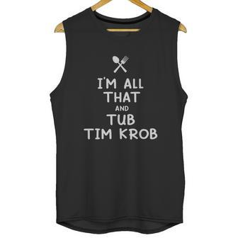 I Am All That And Tub Tim Krob Funny Eating Food Lovers Unisex Tank Top | Favorety CA