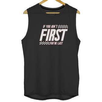 Ugp Campus Apparel If You Aint First Youre Last Race Car Racing Movie Quote Unisex Tank Top | Favorety