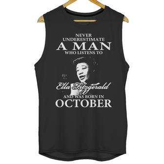 Never Underestimate A Man Who Listen To Ella Fitzgerald And Was Born In October Unisex Tank Top | Favorety AU