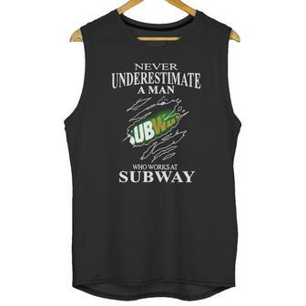 Never Underestimate A Man Who Works At Subway Unisex Tank Top | Favorety