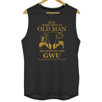 Never Underestimate An Old Man Who Graduated From George Washington University Unisex Tank Top | Favorety AU