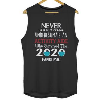 Never Underestimate Who Survived The Pandemic Activity Aide Unisex Tank Top | Favorety