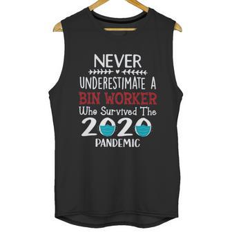 Never Underestimate Who Survived The Pandemic Bin Worker Unisex Tank Top | Favorety