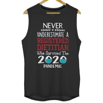 Never Underestimate Who Survived The Pandemic Registered Dietitian Unisex Tank Top | Favorety