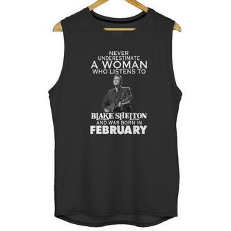 Never Underestimate A Woman Who Listens To Blake Shelton And Was Born In February Shirt Hoodie Sweater Longsleeve T-Shirt Unisex Tank Top | Favorety AU