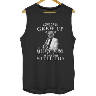 Some Of Us Grew Up Listening To George Jones Love Music Unisex Tank Top | Favorety DE